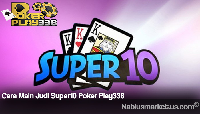 Cara Main Judi Super10 Poker Play338