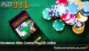 Kesalahan Main Casino Play338 Online