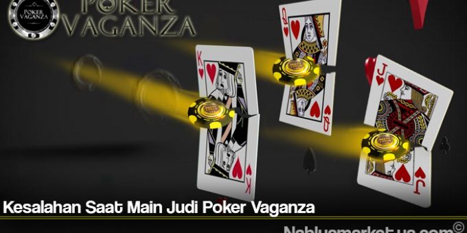 Kesalahan Saat Main Judi Poker Vaganza
